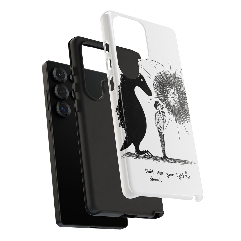 Phone Case  "Don't Dull Your Light for Others" Black & White Inspirational Art