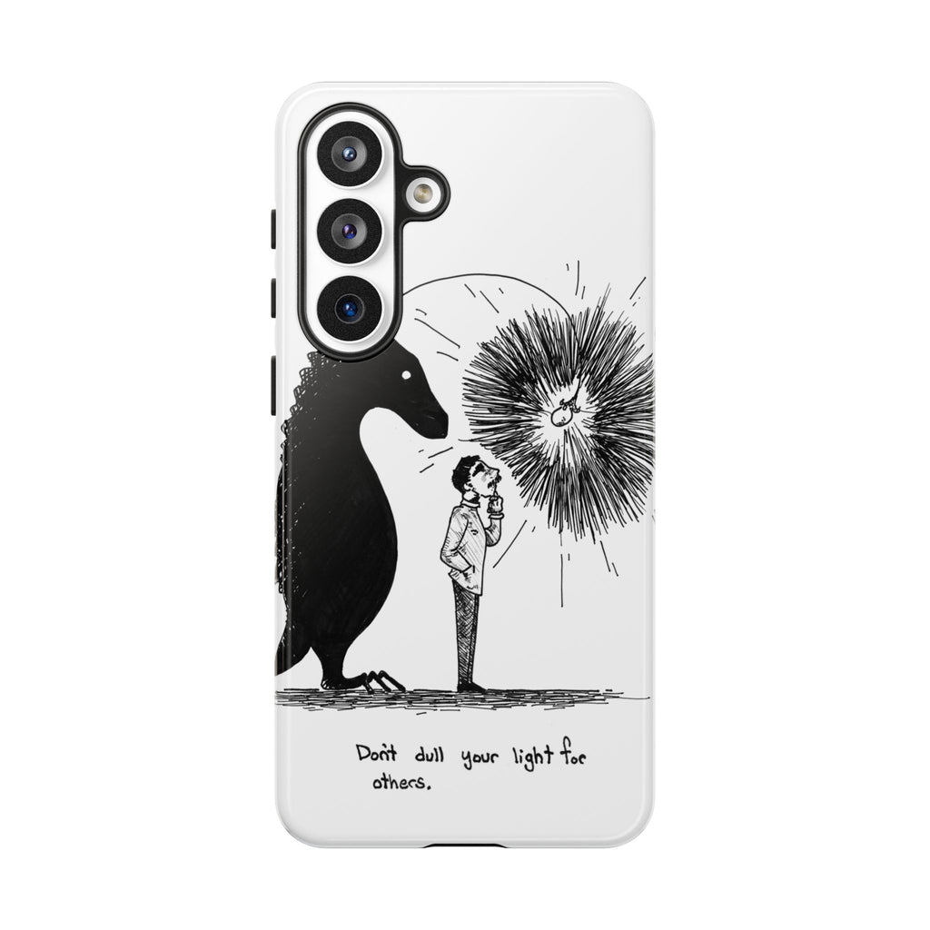 Phone Case  "Don't Dull Your Light for Others" Black & White Inspirational Art