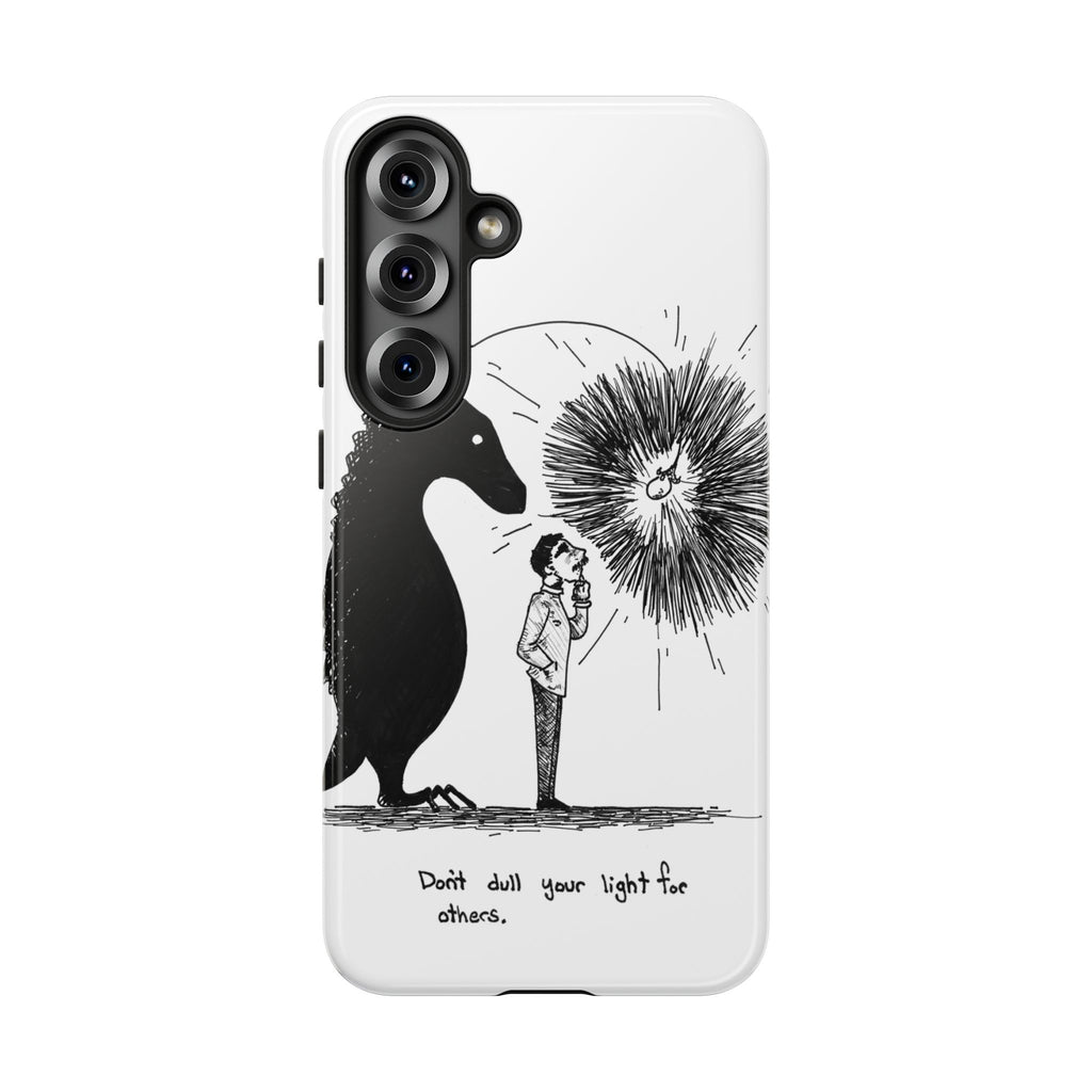 Phone Case  "Don't Dull Your Light for Others" Black & White Inspirational Art